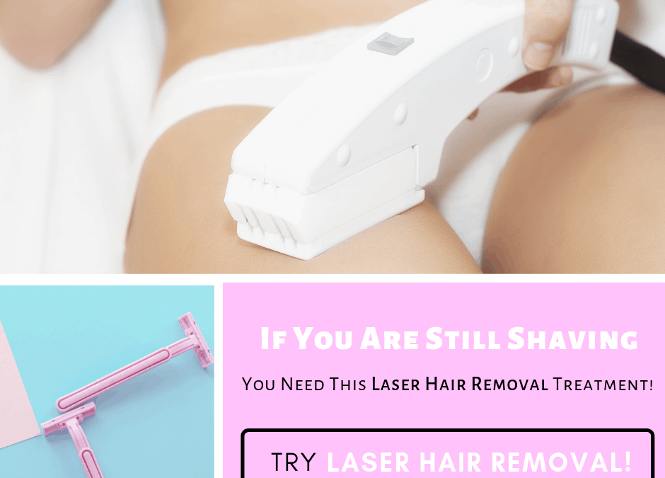 If You Are Still Shaving, You Need This Laser Hair Treatment