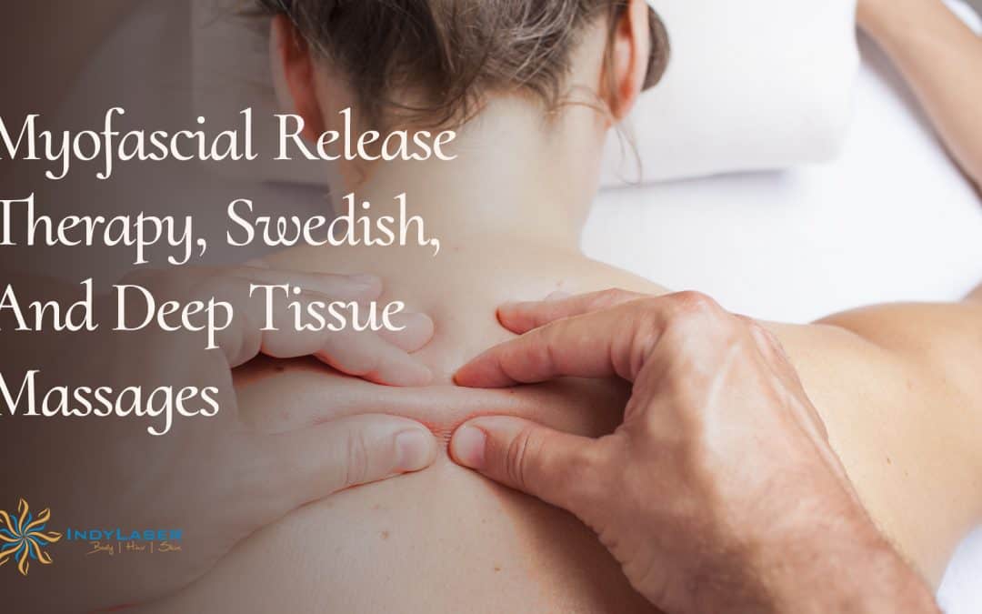 Myofascial Release Therapy, Swedish, And Deep Tissue Massages