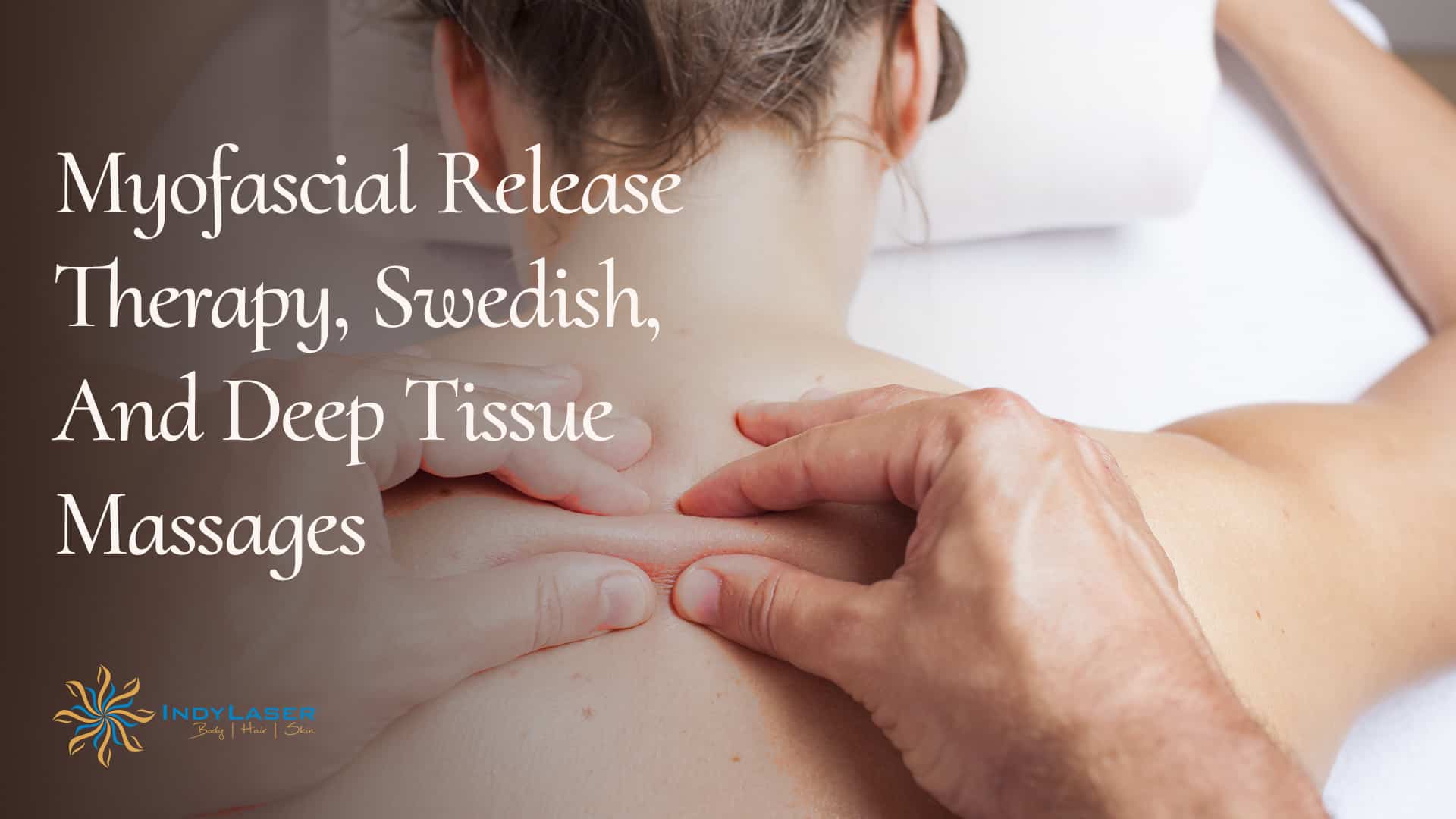Myofascial Release Swedish, And Deep Tissue Massages