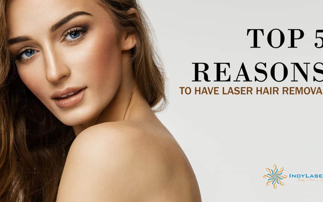Top 5 Reasons To Have Laser Hair Removal
