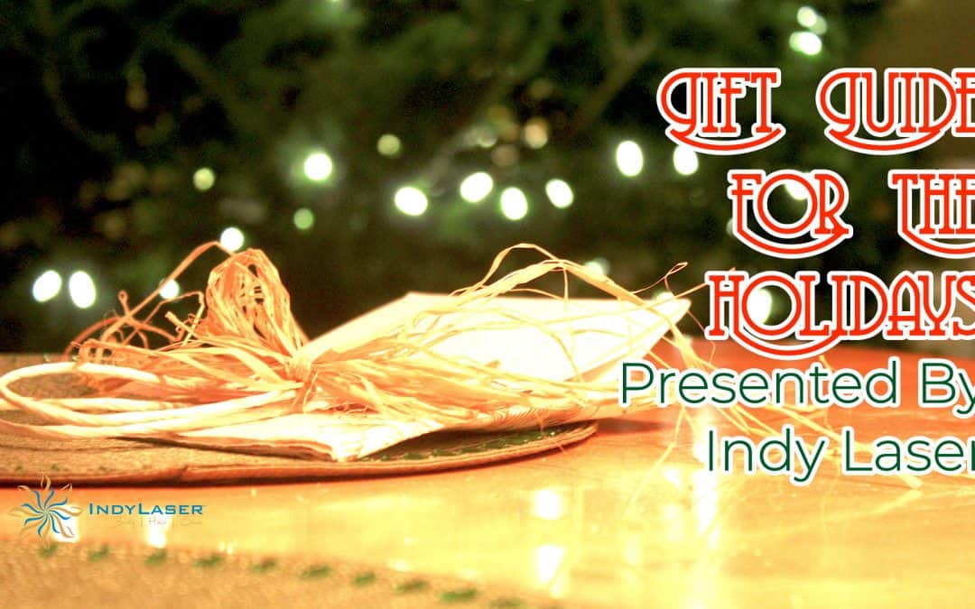 Gift Guide For The Holidays Presented By Indy Laser